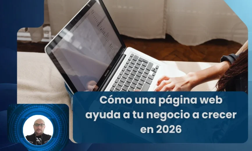 Cómo una página web ayuda a tu negocio a crecer en 2026