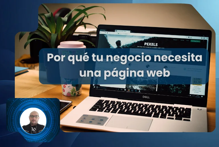 Lee más sobre el artículo Por qué tu negocio necesita una página web aunque no sepas nada de tecnología